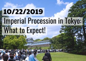 (Travel Alert!) October 22, 2019 Imperial Procession in Tokyo: What to Expect