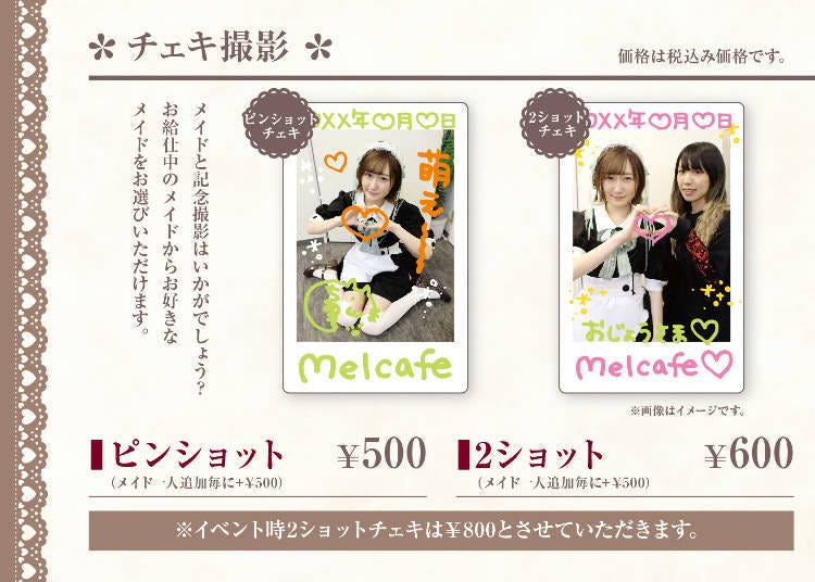 Instant photo shots with a maid of the cafe costs 500 yen for the maid alone, or 600 yen to include one other person in the shot (all prices including tax)