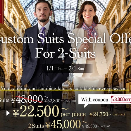 男士訂製西裝※同時購買兩套時，每套24,750日圓起（含稅）※單套通常價格41,800日圓起（含稅）